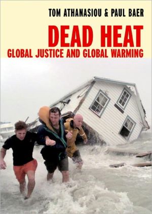 Dead Heat: Global Justice and Global Warming book written by Tom Athanasiou