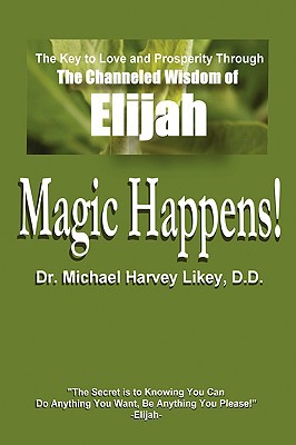 Magic Happens!: The Key to Love, Success, and Prosperity Through the Channeled Wisdom of Elijah magazine reviews