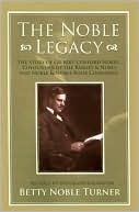 The Noble Legacy: The Story Of Gilbert Clifford Noble, Cofounder Of The Barnes & Noble And Noble & Noble Book Companies book written by Betty Noble Turner