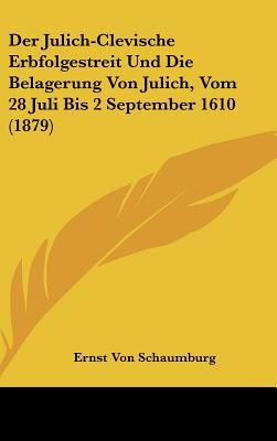 Der Julich-Clevische Erbfolgestreit Und Die Belagerung Von Julich, Vom 28 Juli Bis 2 September 1610 magazine reviews