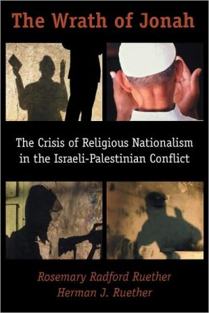 Wrath of Jonah: The Crisis of Religious Nationalism in the Israeli-Palestinian Conflict book written by Rosemary Radford Ruether