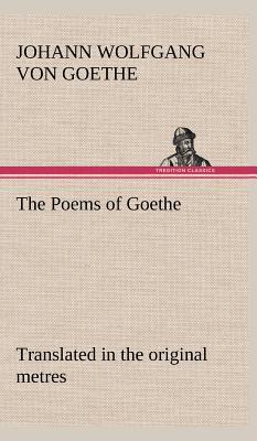 The Poems of Goethe Translated in the Original Metres magazine reviews