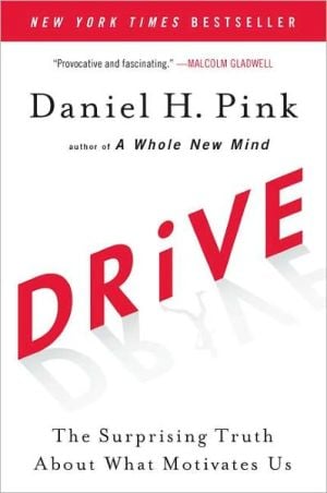 Drive: The Surprising Truth about What Motivates Us written by Daniel H. Pink