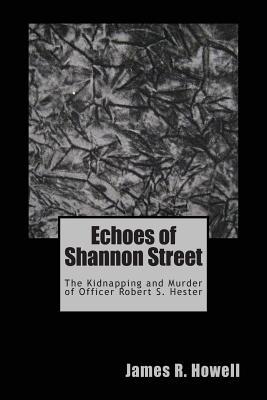 Echoes of Shannon Street the Kidnapping and Murder of Officer Robert S. Hester magazine reviews