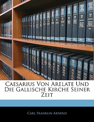 Caesarius Von Arelate Und Die Gallische Kirche Seiner Zeit magazine reviews