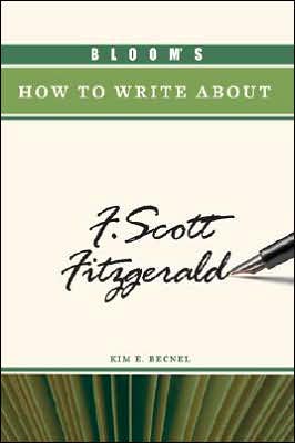 Bloom's How to Write about F. Scott Fitzgerald book written by Kim E. Becnel