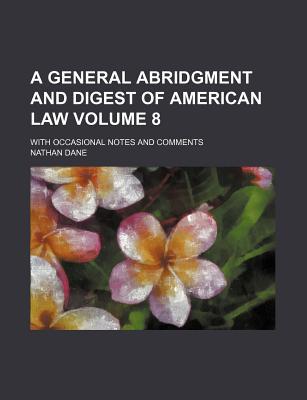 A General Abridgment and Digest of American Law Volume 8 magazine reviews