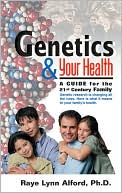 Genetics and Your Health: A Guide for the 21st Century Family book written by Raye Lynn Alford
