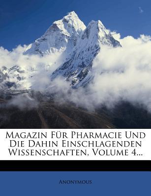 Magazin F?r Pharmacie Und Die Dahin Einschlagenden Wissenschaften, Volume 4... magazine reviews