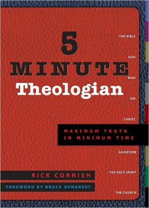 5 Minute Theologian: Maximum Truth in Minimum Time book written by Rick Cornish
