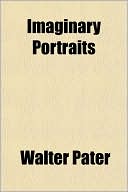Imaginary Portraits book written by Walter Pater