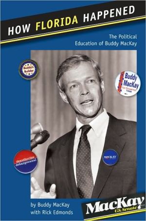 How Florida Happened: The Political Education of Buddy MacKay book written by Buddy MacKay