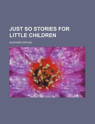 Just So Stories for Little Children book written by Rudyard Kipling