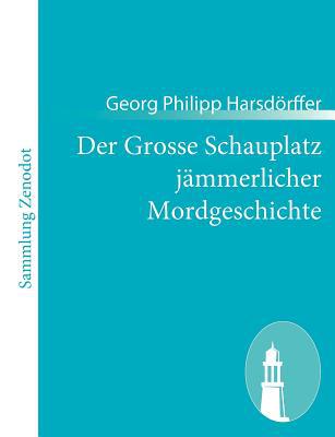 Der Grosse Schauplatz J Mmerlicher Mordgeschichte magazine reviews