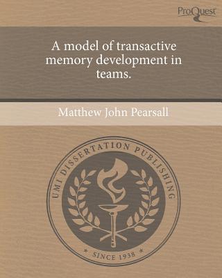 A Model of Transactive Memory Development in Teams. magazine reviews