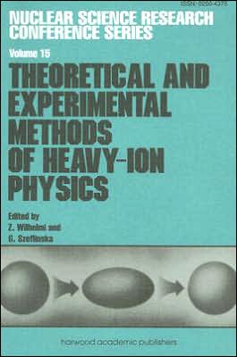 Theoretical and Experimental Methods of Heavy-Ion Physics, Vol. 15 book written by Z. Wilhelmi