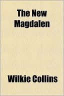 The New Magdalen book written by Wilkie Collins
