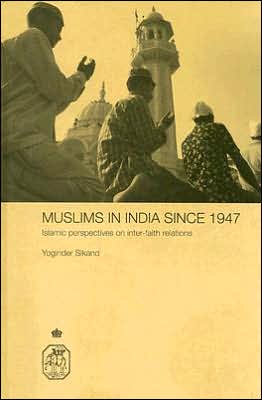 Muslims in India since 1947: Islamic Perspectives on Inter-Faith Relations book written by YOGINDER SIKAND
