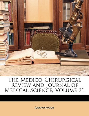 The Medico-Chirurgical Review and Journal of Medical Science, Volume 21 magazine reviews