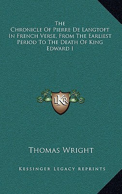 The Chronicle of Pierre de Langtoft in French Verse, from the Earliest Period to the Death of King E magazine reviews