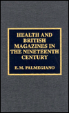 Health and British Magazines in the Nineteenth Century book written by E. M. Palmegiano
