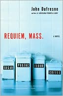 Requiem, Mass.: A Novel book written by John Dufresne