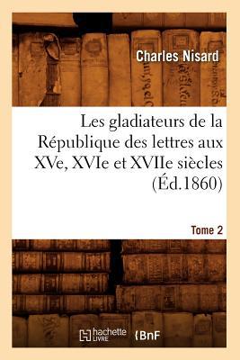 Les Gladiateurs de La Republique Des Lettres Aux Xve, Xvie Et Xviie Siecles. Tome 2 magazine reviews