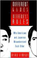 Different Games, Different Rules: Why Americans and Japanese Misunderstand Each Other book written by Haru Yamada