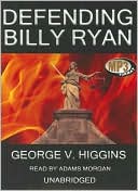 Defending Billy Ryan book written by George V. Higgins