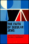 The Faith of Secular Jews book written by Saul L. Goodman