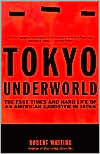 Tokyo Underworld: The Fast Times and Hard Life of an American Gangster in Japan book written by Robert Whiting