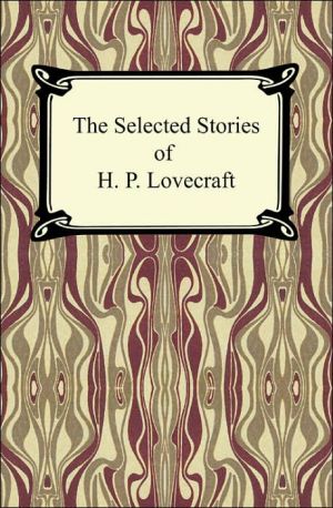 The Selected Stories of H. P. Lovecraft book written by H. P. Lovecraft