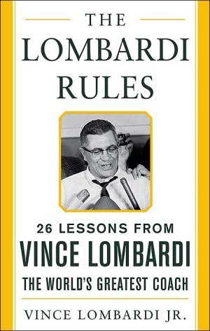 The Lombardi Rules: 26 Lessons from Vince Lombardi, the World's Greatest Coach book written by Vince Lombardi