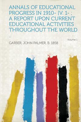 Annals of Educational Progress in 1910- [V. 1- magazine reviews