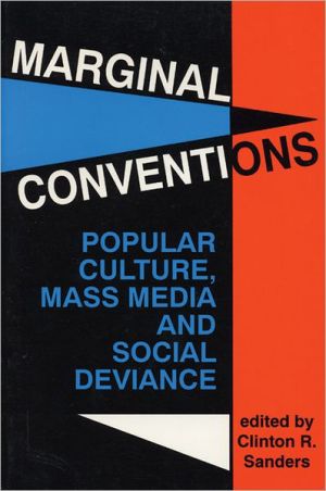 Marginal Conventions: Popular Culture, Mass Media and Social Deviance book written by Clinton R. Sanders