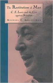 The Restitution of Man; C.S. Lewis and the Case against Scientism book written by Michael D. Aeschliman