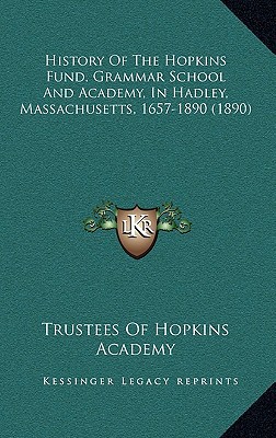 History of the Hopkins Fund, Grammar School and Academy, in Hadley, Massachusetts, 1657-1890 magazine reviews