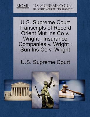 U.S. Supreme Court Transcripts of Record Orient Mut Ins Co V. Wright magazine reviews