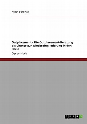 Outplacement - Die Outplacement-Beratung ALS Chance Zur Wiedereingliederung in Den Beruf magazine reviews