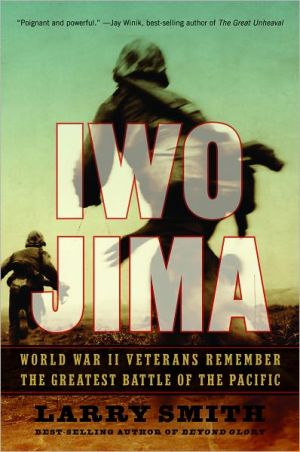 Iwo Jima: World War II Veterans Remember the Greatest Battle of the Pacific written by Larry Smith