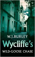 Wycliffe's Wild Goose Chase book written by W. J. Burley