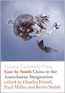 East by South: China in the Australasian Imagination book written by Charles Ferrall