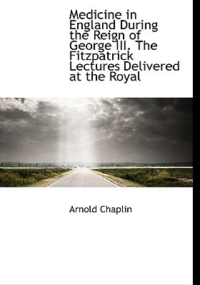 Medicine in England During the Reign of George III. the Fitzpatrick Lectures Delivered at the Royal magazine reviews