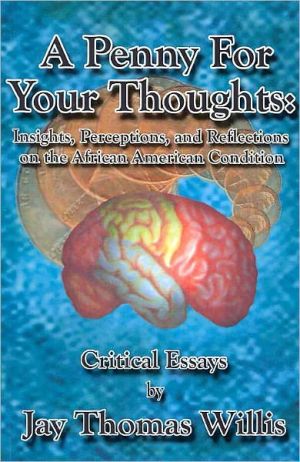 Penny for Your Thoughts: Insights, Perceptions, and Reflections on the African American Condition book written by Jay Thomas Willis