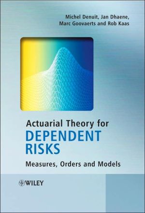 Actuarial Theory for Dependent Risks: Measures, Orders and Models book written by Jan Dhaene