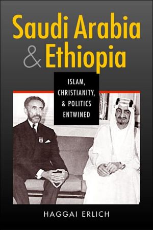 Saudi Arabia and Ethiopia: Islam, Christianity, and Politics Entwined, , Saudi Arabia and Ethiopia: Islam, Christianity, and Politics Entwined