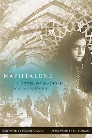 Naphtalene: A Novel of Baghdad, This first novel by an Iraqi woman to be published in English in the United States is a hallucinatory incantation…an ode to a city…(with) its private courtyards and public baths where the women in Huda's life rage and pray and love and scream.—<i>Ms. Ma, Naphtalene: A Novel of Baghdad