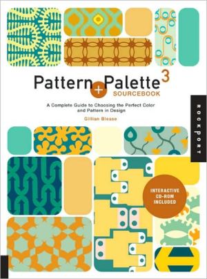 Pattern and Palette Sourcebook 3: A Complete Guide to Choosing the Perfect Color and Pattern in Design book written by Gillian Blease