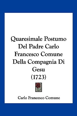 Quaresimale Postumo del Padre Carlo Francesco Comune Della Compagnia Di Gesu magazine reviews