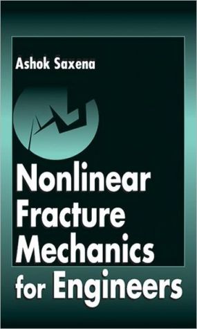 Nonlinear Fracture Mechanics for Engineers book written by Ashok Saxena